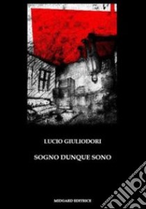 Sogno dunque sono libro di Giuliodori Lucio