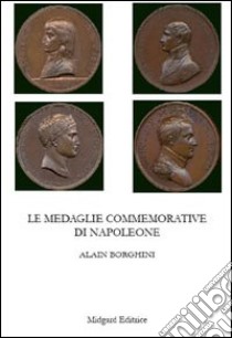 Le medaglie commemorative di Napoleone libro di Borghini Alain