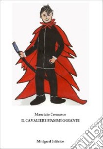 Il cavaliere fiammeggiante libro di Cremasco Maurizio