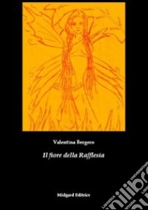 Il fiore della rafflesia libro di Bergero Valentina