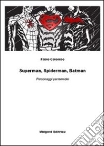 Superman, spiderman, batman. Personaggi parmenidei libro di Colombo Fabio