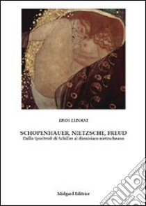 Schopenhauer, Nietzsche, Freud. Dallo Spieltrieb di Schiller al dionisiaco nietzscheano libro di Lunani Eros