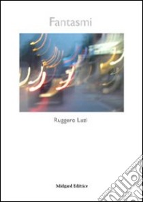 Fantasmi libro di Luzi Ruggero