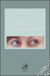 Nancy tra sacro e profano libro di Rondini Bruno