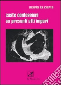 Caste confessioni su presunti atti impuri libro di La Corte Maria