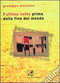 L'ultima notte prima della fine del mondo libro di Mazzone Giuseppe