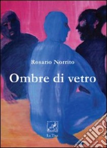 Ombre di vetro libro di Norrito Rosario