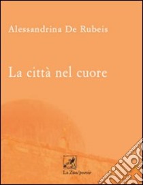 La città nel cuore libro di De Rubeis Alessandrina