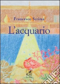 L'acquario libro di Scrima Francesco