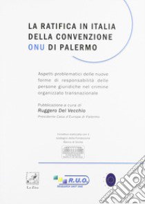 La ratifica in Italia della convenzione ONU di Palermo libro di Del Vecchio R. (cur.)