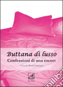 Buttana di lusso. Confessioni di una escort libro di Cannizzaro A. (cur.)