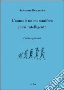 L'uomo è un mammifero quasi intelligente libro di Bennardo Salvatore