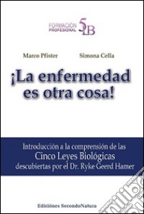 La enfermedad es otra cosa! Introducción a la comprensión de las 5 leyes biológicas descubiertas por el Dr. Ryke Geerd Hamer libro di Pfister Marco; Cella Simona; Picazo C. (cur.)