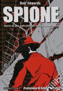 Spione. Storie di spie nella Berlino della guerra fredda libro di Edwards Ron; Gelli M. (cur.); Cangini C. (cur.)