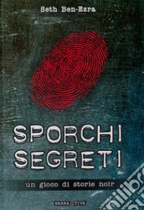 Sporchi segreti. Un gioco di storie noir libro di Ben-Ezra Seth; Gelli M. (cur.); Cangini C. (cur.)