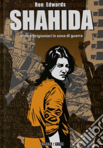 Shahida. Vivere intrappolati in zona di guerra libro di Edwards Ron; Bosi P. (cur.)