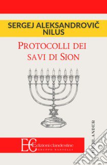 Protocolli dei savi di Sion libro di Nilus Sergey; Curtotti D. (cur.)