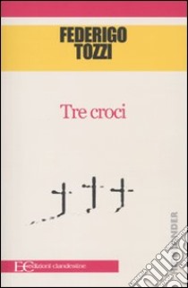 Tre croci libro di Tozzi Federigo