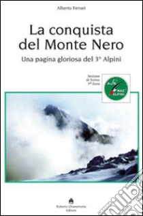 La conquista del Monte Nero. Una pagina gloriosa del 3° alpini libro di Ferrari Alberto