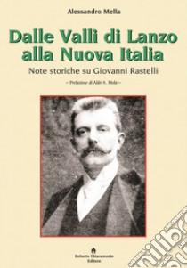 Dalle Valli di Lanzo alla Nuova Italia. Note storiche su Giovanni Rastelli libro di Mella Alessandro