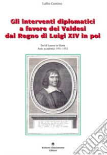 Gli interventi diplomatici a favore dei Valdesi dal Regno di Luigi XIV in poi libro di Contino Tullio