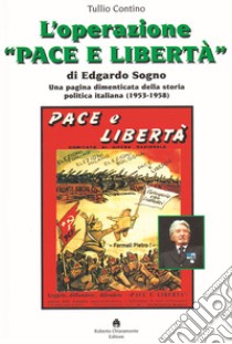 L'operazione «Pace e Libertà» di Edgardo Sogno. Una pagina dimenticata della storia politica italiana (1953-1958) libro di Contino Tullio