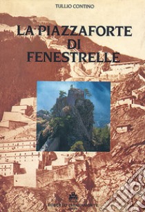 La Piazzaforte di Fenestrelle. Con 4 planimetrie 70x100 libro di Contino Tullio