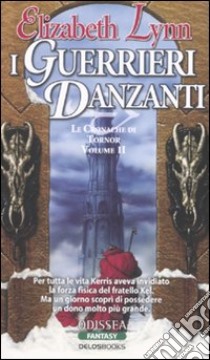 I guerrieri danzanti. Le cronache di Tornor (2) libro di Lynn Elizabeth