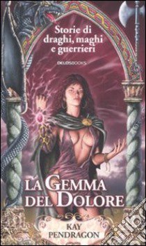 La gemma del dolore libro di Pendragon Kay