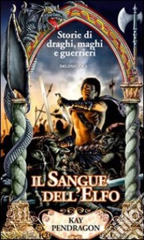 Il sangue dell'elfo libro di Pendragon Kay