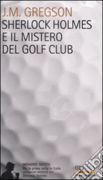 Sherlock Holmes e il mistero del Golf Club libro di Gregson J. M.