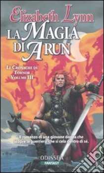 La magia di Arun. Le cronache di Tornor (3) libro di Lynn Elizabeth