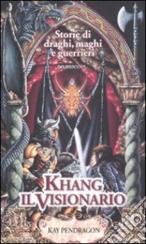 Khang il visionario libro di Pendragon Kay