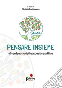 Pensare insieme. Al centenario dell'educazione attiva libro di Pontecorvo C. (cur.)