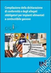 Compilazione della dichiarazione di conformità degli allegati obbligatori per impianti alimentari a combustibile gassoso libro