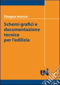 Disegno tecnico. Schemi grafici e documentazione tecnica per l'edilizia libro