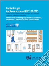 Applicare la norma UNI 7129:2015. Impianti a gas per uso domestico e similare alimentati da rete di distribuzione. Progettazione, installazione e messa in servizio (2) libro di Comitato italiano gas (cur.)