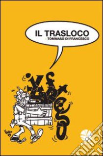 Il trasloco. Epigrammi sulla redazione de il manifesto libro di Di Francesco Tommaso