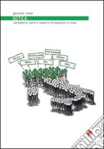 Gotica. 'Ndrangheta, mafia e camorra oltrepassano la linea libro di Tizian Giovanni