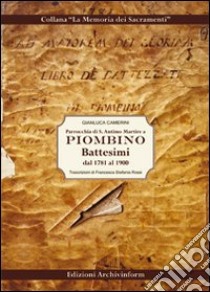 Parrocchia di S. Antimo Martire a Piombino. Battesimi dal 1781 al 1900 libro di Camerini Gianluca