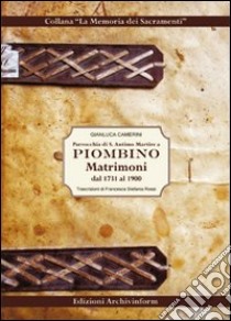 Parrocchia di S. Antimo Martire a Piombino. Matrimoni dal 1731 al 1900 libro di Camerini Gianluca