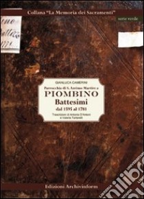 Parrocchia di S. Antimo Martire a Piombino. Battesimi dal 1595 al 1781 libro di Camerini Gianluca