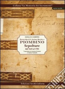 Parrocchia di S. Antimo Martire a Piombino. Sepolture dal 1645 al 1781 libro di Camerini Gianluca