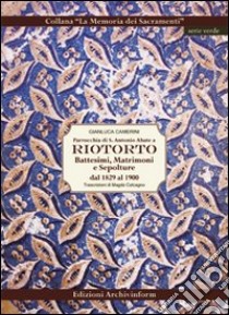 Parrocchia di S. Antonio Abate a Riotorto. Battesimi, matrimoni e sepolture dal 1829 al 1900 libro di Camerini Gianluca