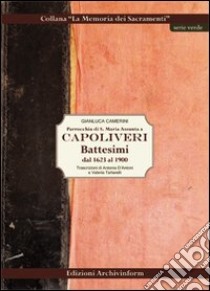 Parrocchia di S. Maria Assunta a Capoliveri. Battesimi dal 1623 al 1900 libro di Camerini Gianluca