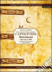 Parrocchia di S. Maria Assunta a Capoliveri. Matrimoni dal 1622 al 1900 libro di Camerini Gianluca