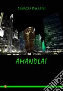 Amandla! libro di Pagani Marco