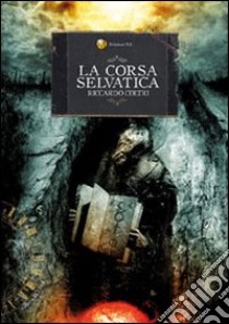 La corsa selvatica libro di Coltri Riccardo