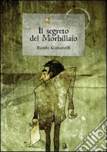 Il segreto del Morbillaio libro di Giovanelli Danilo