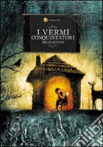 I vermi conquistatori libro di Keene Brian